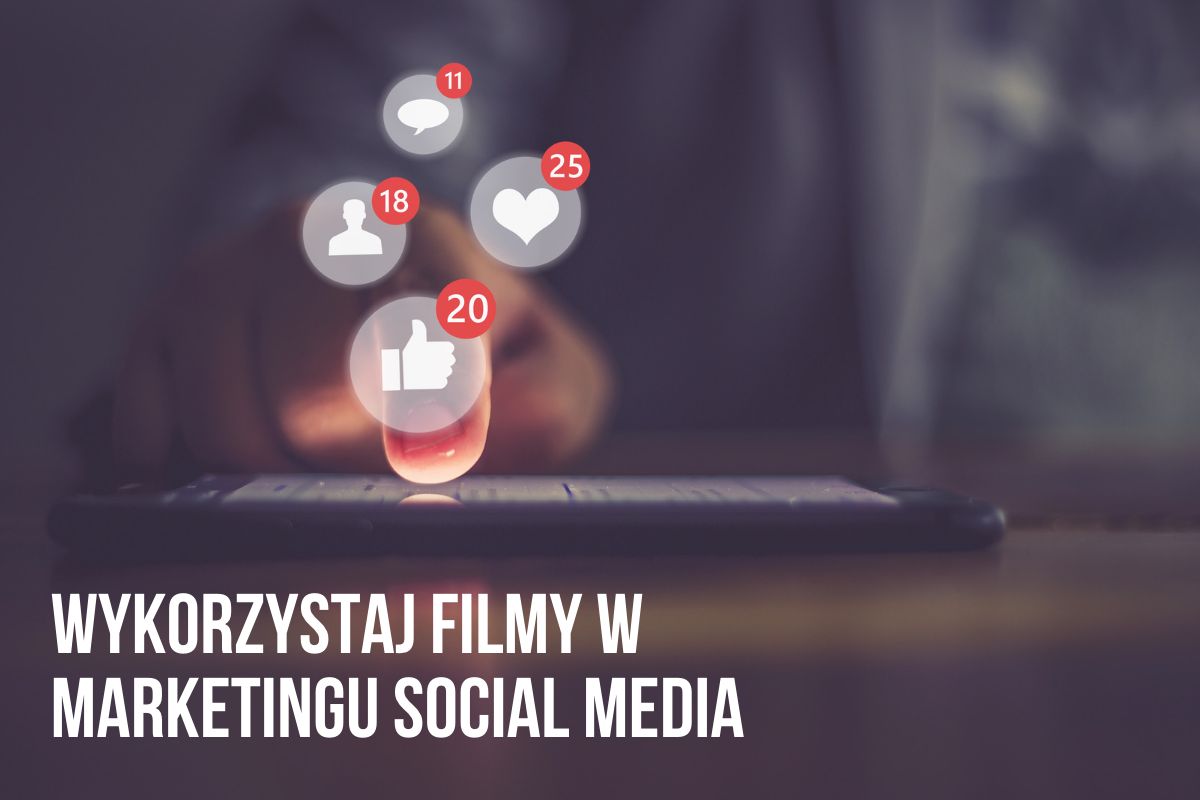 Jak wykorzystać filmy na social media, aby prowadzić skuteczny marketing i zwiększać sprzedaż?
