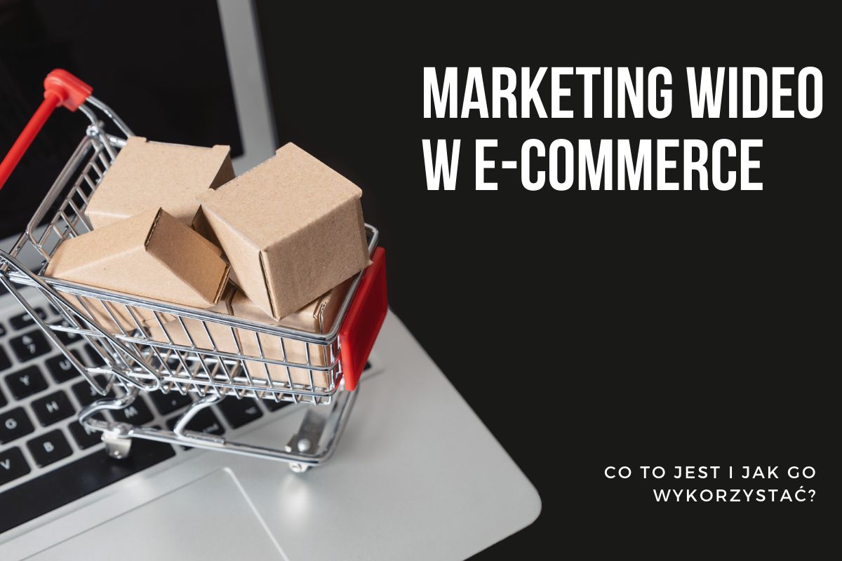 Marketing wideo dla e-commerce – co to jest i jak go wykorzystać